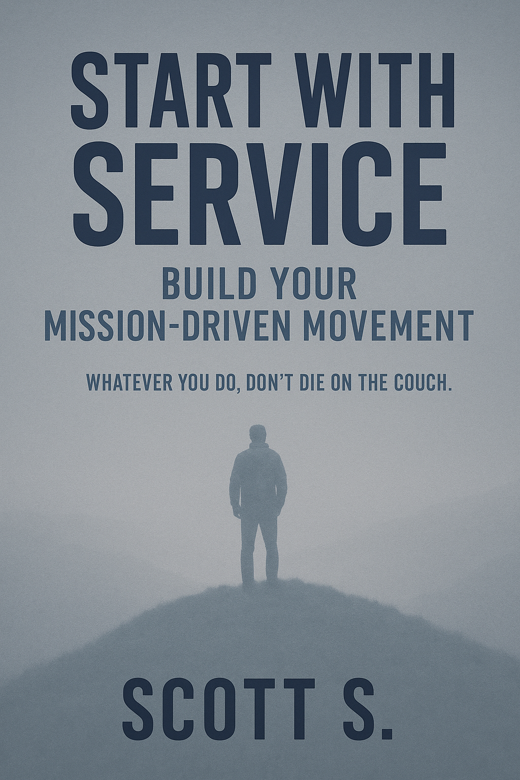 Start with Service: Build Your Mission-Driven Movement